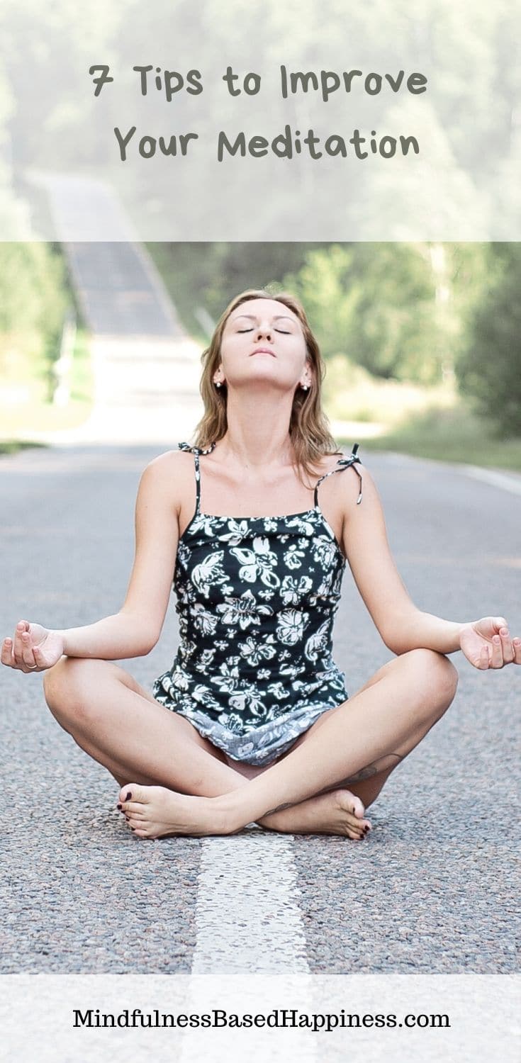 7 Tips to Improve your Meditation - Mindfulness Based Happiness